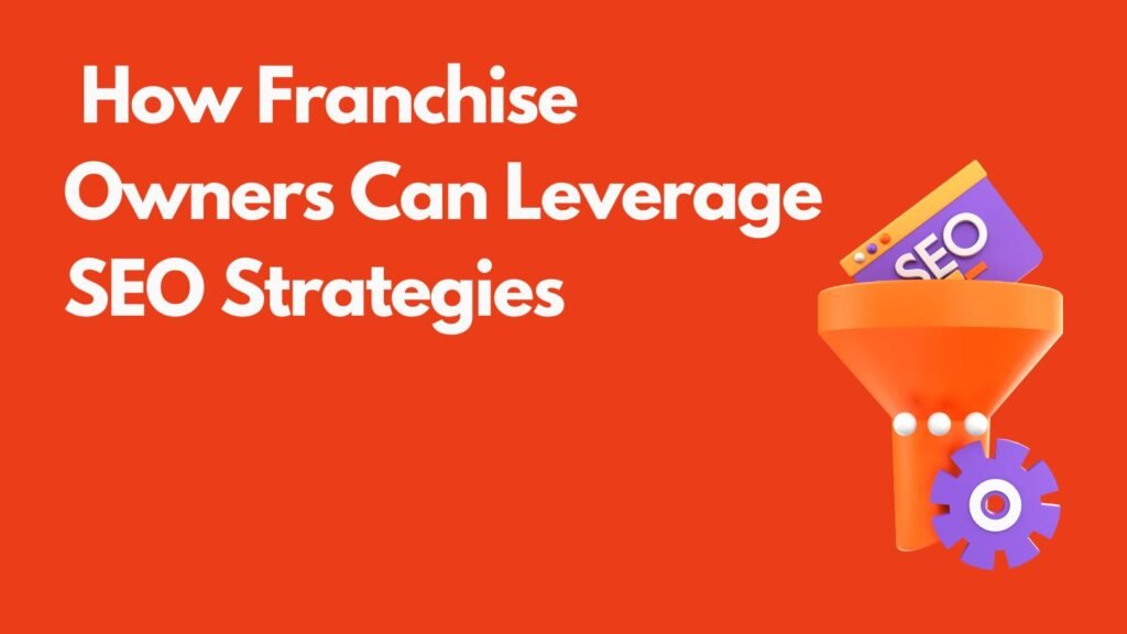 Franchise Owners Can Leverage SEO